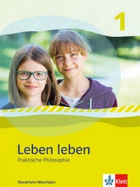 Abbildung von: Leben leben 1. Praktische Philosophie. Ausgabe Nordrhein-Westfalen - Klett