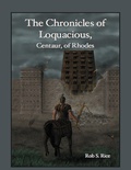 Cover: The Chronicles of Loquacious, Centaur, of Rhodes - Lulu.com