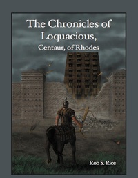 Enlarge image Cover: The Chronicles of Loquacious, Centaur, of Rhodes - Lulu.com