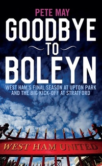Enlarge image Cover: Goodbye To Boleyn - Biteback Publishing
