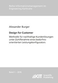 Cover: Design for Customer - Methodik f&uuml;r nachhaltige Kundenl&ouml;sungen unter Zuhilfenahme eines bed&uuml;rfnisorientierten Leistungskonfigurators - KIT Scientific Publishing