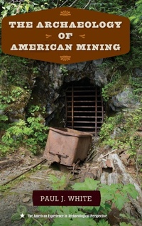 Abbildung von: The Archaeology of American Mining - University Press of Florida