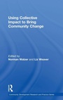 Cover: Using Collective Impact to Bring Community Change - Routledge