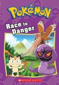 Cover: Race to Danger (Pokemon: Chapter Book) - Scholastic Inc.