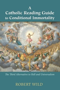 Enlarge image Cover: A Catholic Reading Guide to Conditional Immortality - Wipf & Stock Publishers