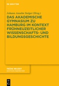 Cover: Das Akademische Gymnasium zu Hamburg (gegr. 1613) im Kontext fr&uuml;hneuzeitlicher Wissenschafts- und Bildungsgeschichte - De Gruyter