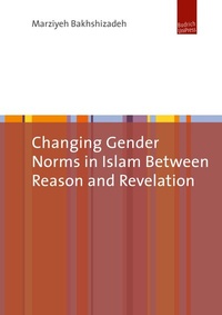 Abbildung von: Changing Gender Norms in Islam Between Reason and Revelation - Budrich UniPress