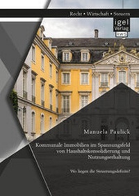 Abbildung von: Kommunale Immobilien im Spannungsfeld von Haushaltskonsolidierung und Nutzungserhaltung: Wo liegen die Steuerungsdefizite? - Diplomica Verlag