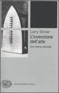 Abbildung von: L' invenzione dell'arte. Una storia culturale - Piccola biblioteca Einaudi. Nuova serie;Einaudi