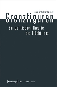 Abbildung von: Grenzfiguren - Zur politischen Theorie des Flüchtlings - transcript