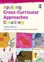 Cover: Applying Cross-Curricular Approaches Creatively - Routledge