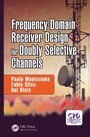 Cover: Frequency-Domain Receiver Design for Doubly Selective Channels - CRC Press