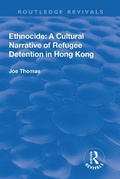 Cover: Ethnocide: A Cultural Narrative of Refugee Detention in Hong Kong - Routledge