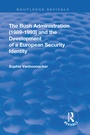 Cover: The Bush Administration (1989-1993) and the Development of a European Security Identity - Routledge