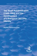 Cover: The Bush Administration (1989-1993) and the Development of a European Security Identity - Routledge