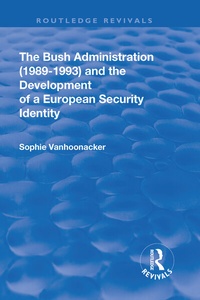 Enlarge image Cover: The Bush Administration (1989-1993) and the Development of a European Security Identity - Routledge