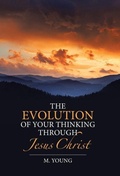Cover: The Evolution of Your Thinking Through Jesus Christ - WestBow Press