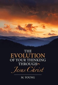 Enlarge image Cover: The Evolution of Your Thinking Through Jesus Christ - WestBow Press