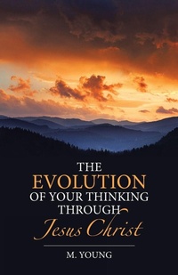 Enlarge image Cover: The Evolution of Your Thinking Through Jesus Christ - WestBow Press
