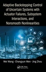 Cover: Adaptive Backstepping Control of Uncertain Systems with Actuator Failures, Subsystem Interactions, and Nonsmooth Nonlinearities - CRC Press