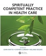 Cover: Spiritually Competent Practice in Health Care - CRC Press
