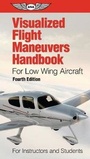Cover: Visualized Flight Maneuvers Handbook for Low Wing Aircraft - Aviation Supplies & Academics Inc