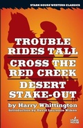 Cover: Trouble Rides Tall / Cross the Red Creek / Desert Stake-Out - Stark House Press