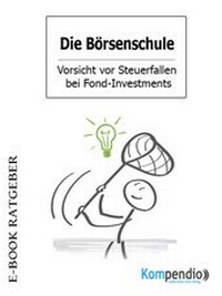 Abbildung von: Die Börsenschule - Vorsicht vor Steuerfallen bei Fond-Investments - epubli
