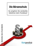 Cover: Die B&ouml;rsenschule - So umgehen Sie versteckte Geb&uuml;hren beim Fondskauf - epubli