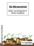 Cover: Die B&ouml;rsenschule - Sicher und ertragreich in Fonds investieren - epubli