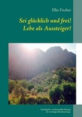 Cover: SEI Glucklich Und Frei! Lebe ALS Aussteiger! - Books on Demand