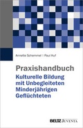 Cover: Praxishandbuch Kulturelle Bildung mit Unbegleiteten Minderj&auml;hrigen Gefl&uuml;chteten - Beltz Juventa