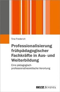 Abbildung von: Professionalisierung frühpädagogischer Fachkräfte in Aus- und Weiterbildung - Juventa Verlag GmbH