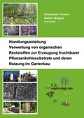 Cover: Handlungsanleitung - Verwertung von organischen Reststoffen zur Erzeugung fruchtbarer Pflanzenkohlesubstrate und deren Nutzung im Gartenbau - Shaker