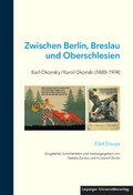 Cover: Zwischen Berlin, Breslau und Oberschlesien: Karl Okonsky / Karol Okonski (1880-1974) - Leipziger Uni-Vlg