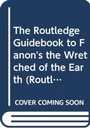 Cover: The Routledge Guidebook to Fanon's The Wretched of The Earth - Routledge