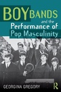 Cover: Boy Bands and the Performance of Pop Masculinity - Routledge