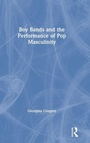 Cover: Boy Bands and the Performance of Pop Masculinity - Routledge