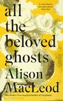 Cover: All the Beloved Ghosts - Bloomsbury Publishing PLC