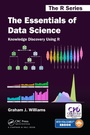 Cover: The Essentials of Data Science: Knowledge Discovery Using R - Chapman & Hall/CRC