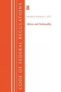 Cover: Code of Federal Regulations, Title 08 Aliens and Nationality, Revised as of January 1, 2017 - Bernan Press