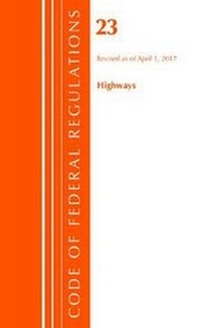 Abbildung von: Code of Federal Regulations, Title 23 Highways, Revised as of April 1, 2017 - Bernan Press