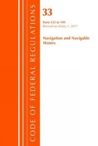 Abbildung von: Code of Federal Regulations, Title 33 Navigation and Navigable Waters 125-199, Revised as of July 1, 2017 - Bernan Press