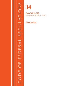 Abbildung von: Code of Federal Regulations, Title 34 Education 300-399, Revised as of July 1, 2017 - Bernan Press