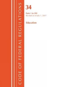 Abbildung von: Code of Federal Regulations, Title 34 Education 1-299, Revised as of July 1, 2017 - Bernan Press