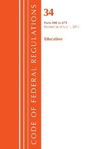 Abbildung von: Code of Federal Regulations, Title 34 Education 400-679, Revised as of July 1, 2017 - Bernan Press