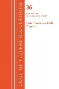 Abbildung von: Code of Federal Regulations, Title 36 Parks, Forests, and Public Property 1-199, Revised as of July 1, 2017 - Bernan Press