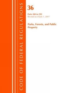 Abbildung von: Code of Federal Regulations, Title 36 Parks, Forests, and Public Property 200-299, Revised as of July 1, 2017 - Bernan Press