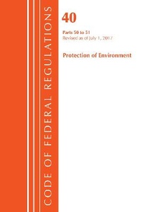 Bild: Code of Federal Regulations, Title 40 Protection of the Environment 50-51, Revised as of July 1, 2017 - Bernan Press