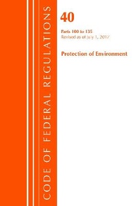 Bild: Code of Federal Regulations, Title 40 Protection of the Environment 100-135, Revised as of July 1, 2017 - Bernan Press
